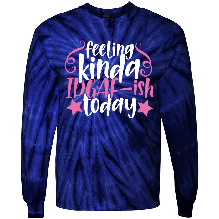 Feeling Kinda idgaf-ish Today Funny Pink Sarcasm Girl Tie-Dye Long Sleeve Shirt