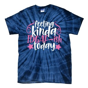 Feeling Kinda idgaf-ish Today Funny Pink Sarcasm Girl Tie-Dye T-Shirt