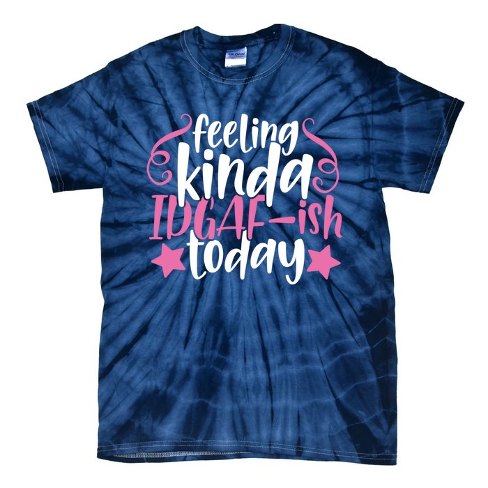 Feeling Kinda idgaf-ish Today Funny Pink Sarcasm Girl Tie-Dye T-Shirt