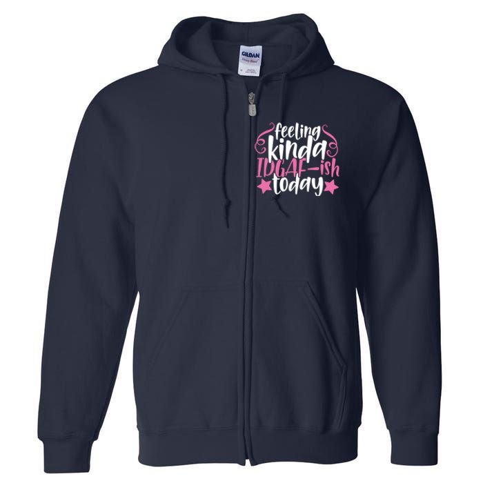 Feeling Kinda idgaf-ish Today Funny Pink Sarcasm Girl Full Zip Hoodie