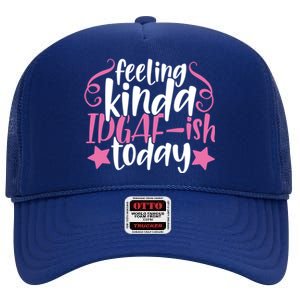 Feeling Kinda idgaf-ish Today Funny Pink Sarcasm Girl High Crown Mesh Back Trucker Hat