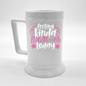 Feeling Kinda idgaf-ish Today Funny Pink Sarcasm Girl Beer Stein