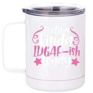 Feeling Kinda idgaf-ish Today Funny Pink Sarcasm Girl 12 oz Stainless Steel Tumbler Cup