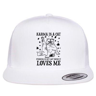 Funny Karma Is A Cat Purring In My Lap Cause It Loves Me Flat Bill Trucker Hat