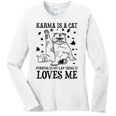 Funny Karma Is A Cat Purring In My Lap Cause It Loves Me Ladies Long Sleeve Shirt