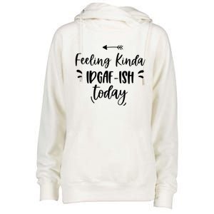 Feeling Kinda Idgafish Today I Don't Give A F Idgaf Ish Meaningful Gift Womens Funnel Neck Pullover Hood