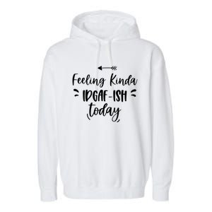 Feeling Kinda Idgafish Today I Don't Give A F Idgaf Ish Meaningful Gift Garment-Dyed Fleece Hoodie