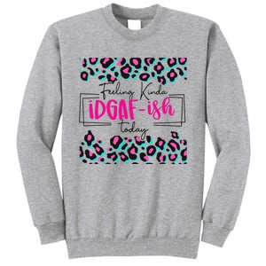 Feeling Kinda IDGAFish Today Funny Sarcasm Sassy Tall Sweatshirt