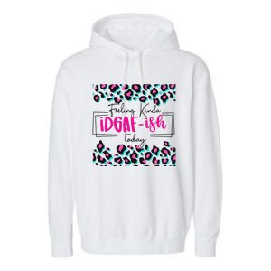 Feeling Kinda IDGAFish Today Funny Sarcasm Sassy Garment-Dyed Fleece Hoodie