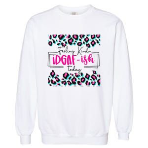 Feeling Kinda IDGAFish Today Funny Sarcasm Sassy Garment-Dyed Sweatshirt