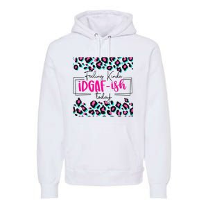 Feeling Kinda IDGAFish Today Funny Sarcasm Sassy Premium Hoodie