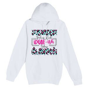 Feeling Kinda IDGAFish Today Funny Sarcasm Sassy Premium Pullover Hoodie