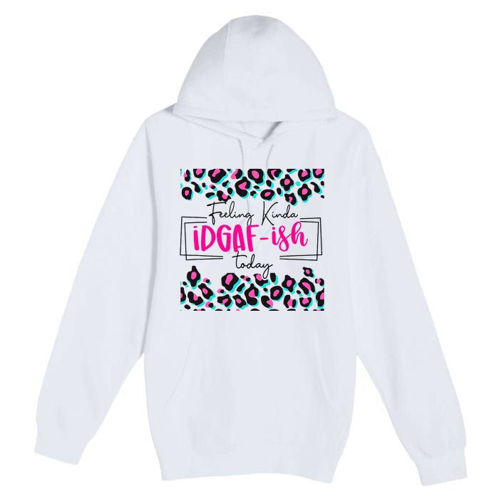 Feeling Kinda IDGAFish Today Funny Sarcasm Sassy Premium Pullover Hoodie