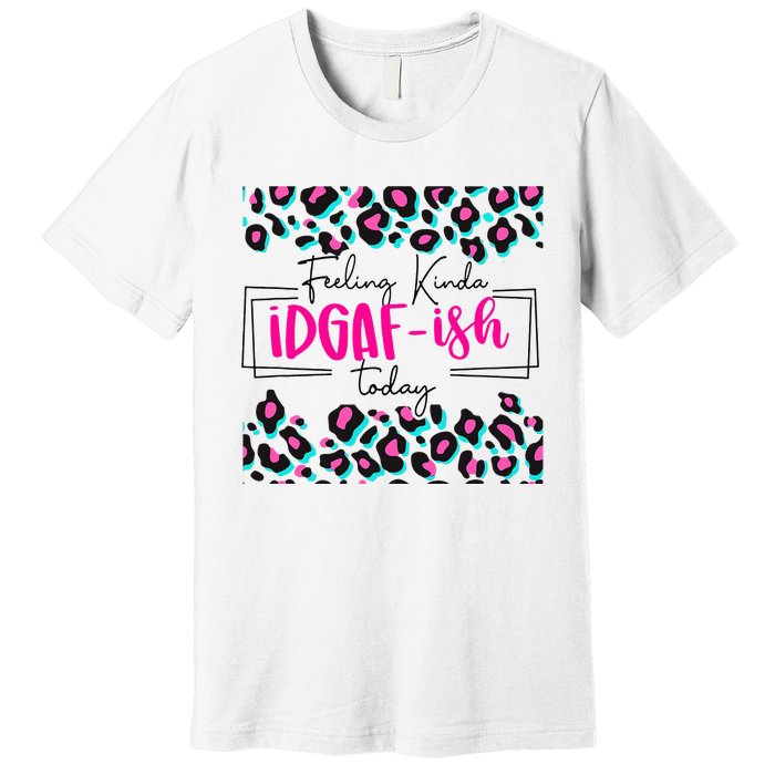 Feeling Kinda IDGAFish Today Funny Sarcasm Sassy Premium T-Shirt