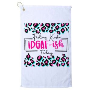 Feeling Kinda IDGAFish Today Funny Sarcasm Sassy Platinum Collection Golf Towel