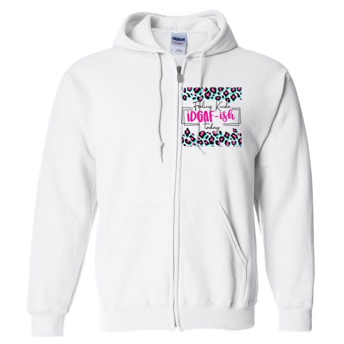 Feeling Kinda IDGAFish Today Funny Sarcasm Sassy Full Zip Hoodie