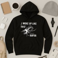 Franz Kafka I Woke Up Like This Vermin Transformation Hoodie