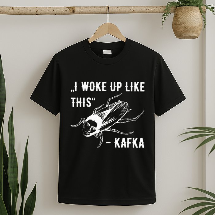 Franz Kafka I Woke Up Like This Vermin Transformation T-Shirt