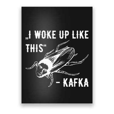 Franz Kafka I Woke Up Like This Vermin Transformation Poster