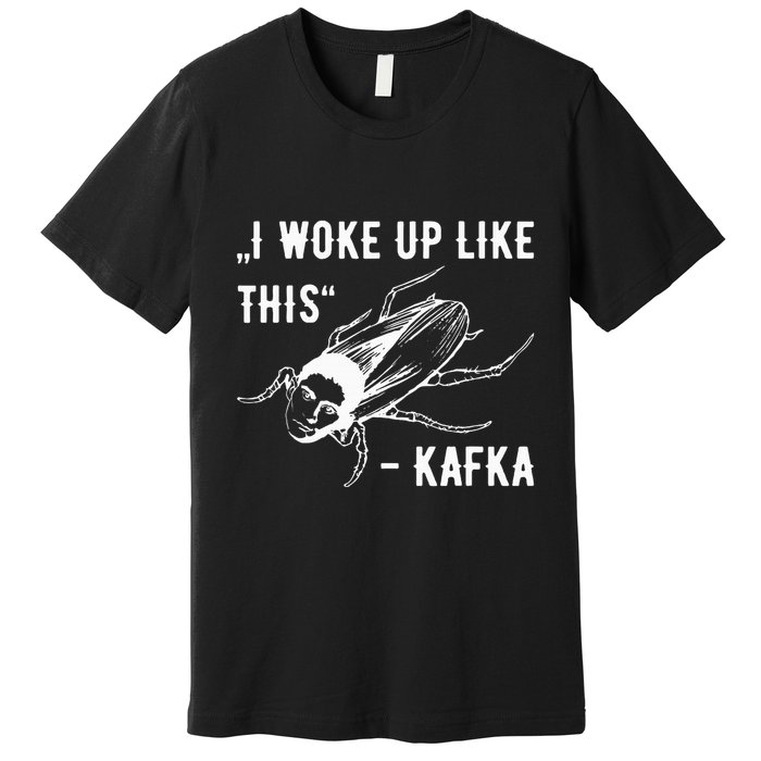Franz Kafka I Woke Up Like This Vermin Transformation Premium T-Shirt