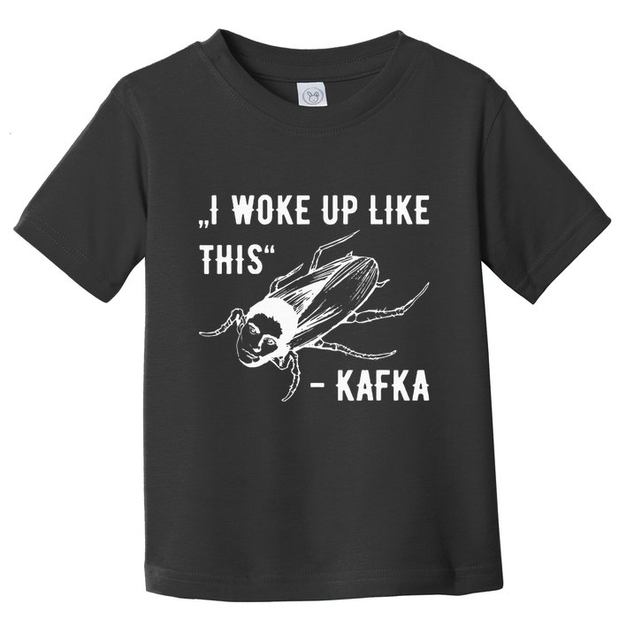 Franz Kafka I Woke Up Like This Vermin Transformation Toddler T-Shirt