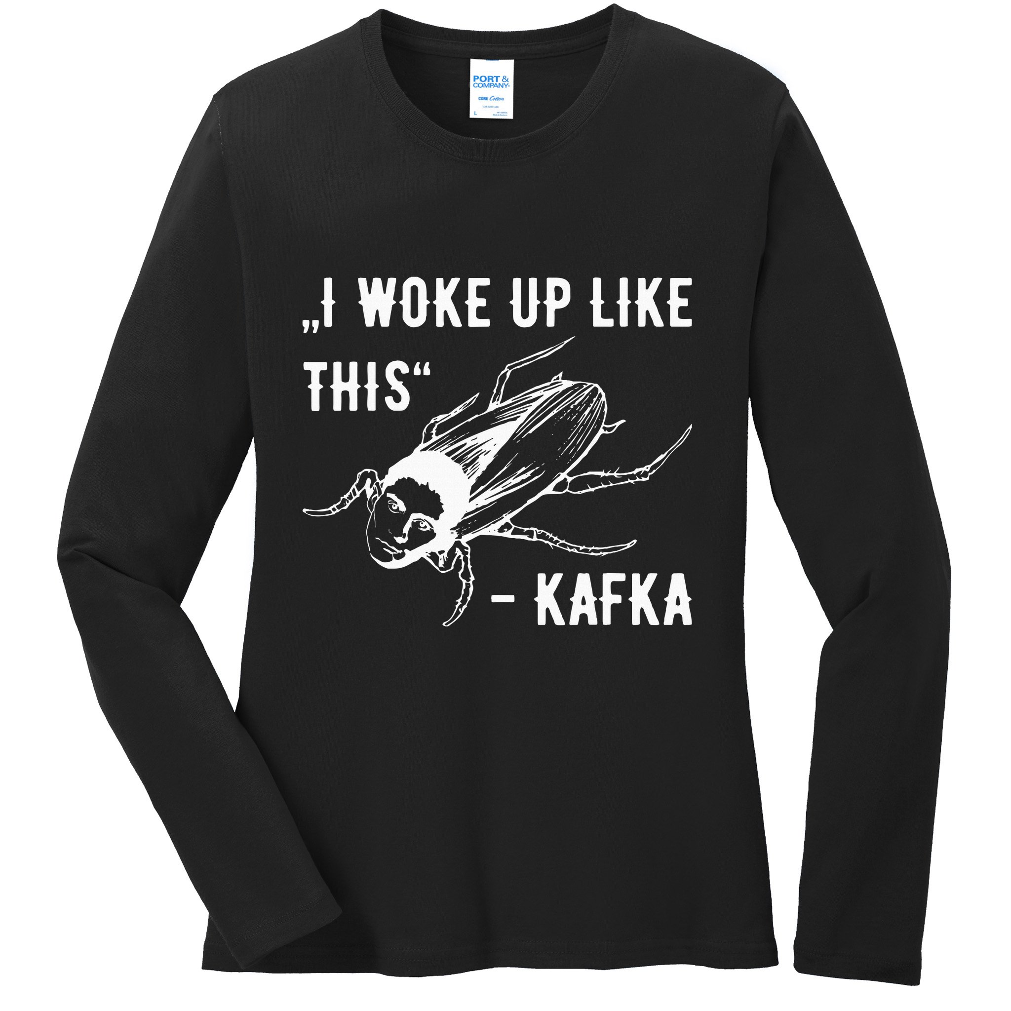 Franz Kafka I Woke Up Like This Vermin Transformation Ladies Long Sleeve Shirt