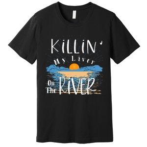 Funny Killing My Liver On The River Items Premium T-Shirt