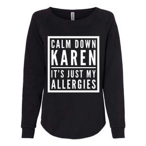 Funny Karen Meme Calm Down Karen It's Just My Allergies Meaningful Gift Womens California Wash Sweatshirt