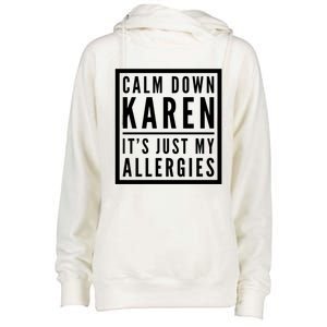 Funny Karen Meme Calm Down Karen It's Just My Allergies Meaningful Gift Womens Funnel Neck Pullover Hood