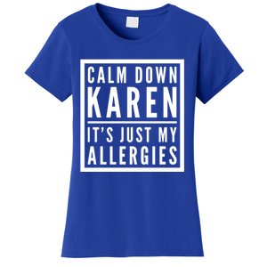 Funny Karen Meme Calm Down Karen It's Just My Allergies Meaningful Gift Women's T-Shirt