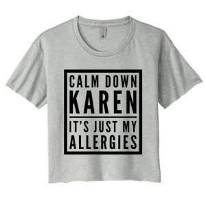 Funny Karen Meme Calm Down Karen It's Just My Allergies Meaningful Gift Women's Crop Top Tee