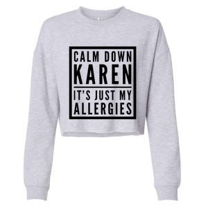 Funny Karen Meme Calm Down Karen It's Just My Allergies Meaningful Gift Cropped Pullover Crew