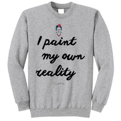 Frida Kahlo Paint My Own Reality Tall Sweatshirt