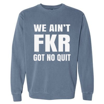 Free Karen Read We AinT Got No Quit Karen Read Garment-Dyed Sweatshirt