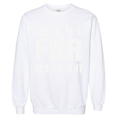 Free Karen Read We AinT Got No Quit Karen Read Garment-Dyed Sweatshirt