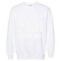 Free Karen Read We AinT Got No Quit Karen Read Garment-Dyed Sweatshirt