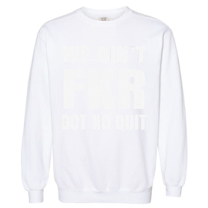 Free Karen Read We AinT Got No Quit Karen Read Garment-Dyed Sweatshirt