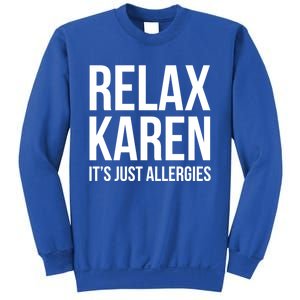 Funny Karen Relax Karen It's Just Allergies Cute Gift Sweatshirt