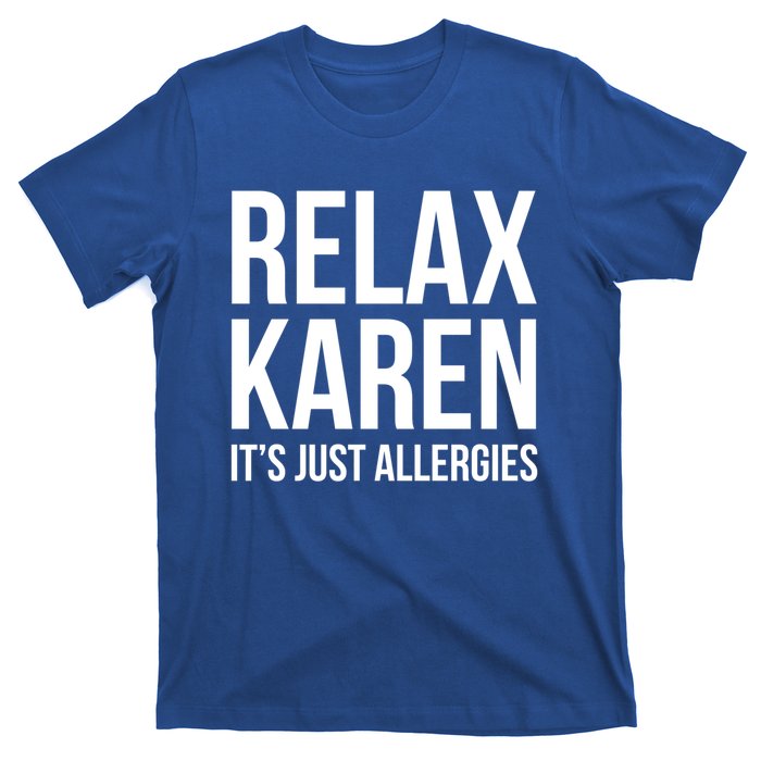 Funny Karen Relax Karen It's Just Allergies Cute Gift T-Shirt