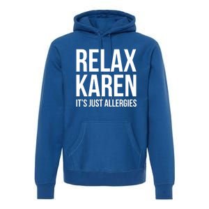 Funny Karen Relax Karen It's Just Allergies Cute Gift Premium Hoodie