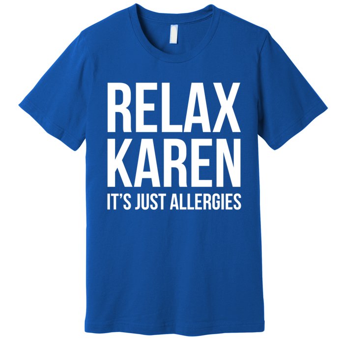 Funny Karen Relax Karen It's Just Allergies Cute Gift Premium T-Shirt