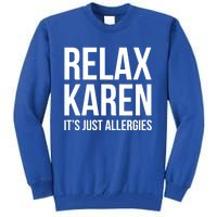 Funny Karen Relax Karen It's Just Allergies Cute Gift Tall Sweatshirt