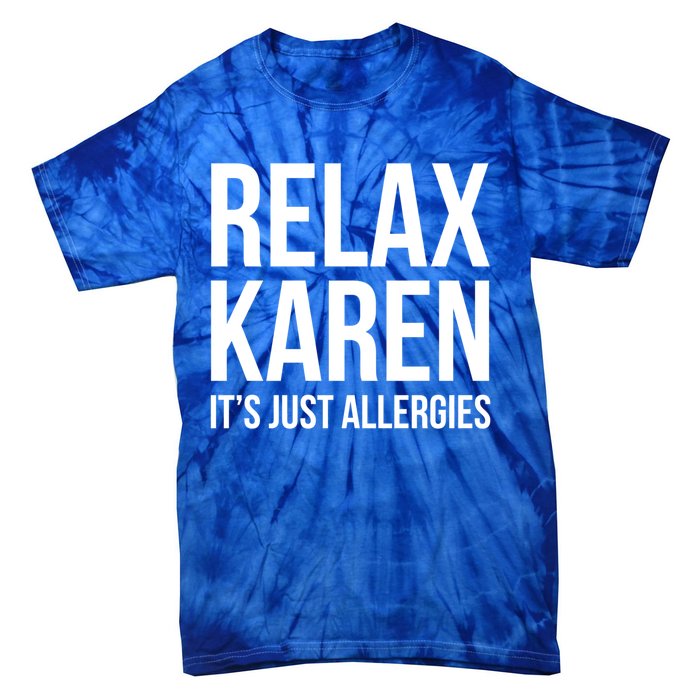 Funny Karen Relax Karen It's Just Allergies Cute Gift Tie-Dye T-Shirt