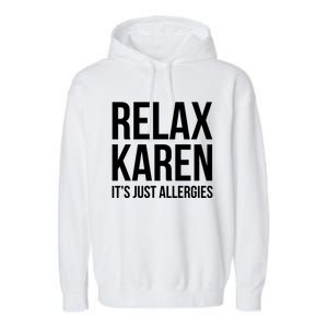 Funny Karen Relax Karen It's Just Allergies Cute Gift Garment-Dyed Fleece Hoodie