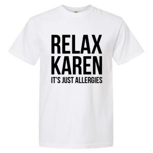 Funny Karen Relax Karen It's Just Allergies Cute Gift Garment-Dyed Heavyweight T-Shirt