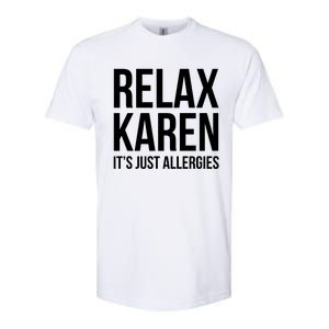 Funny Karen Relax Karen It's Just Allergies Cute Gift Softstyle CVC T-Shirt