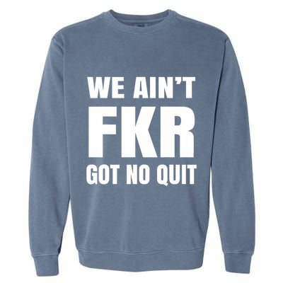 Free Karen Read We AinT Got No Quit Karen Read Garment-Dyed Sweatshirt