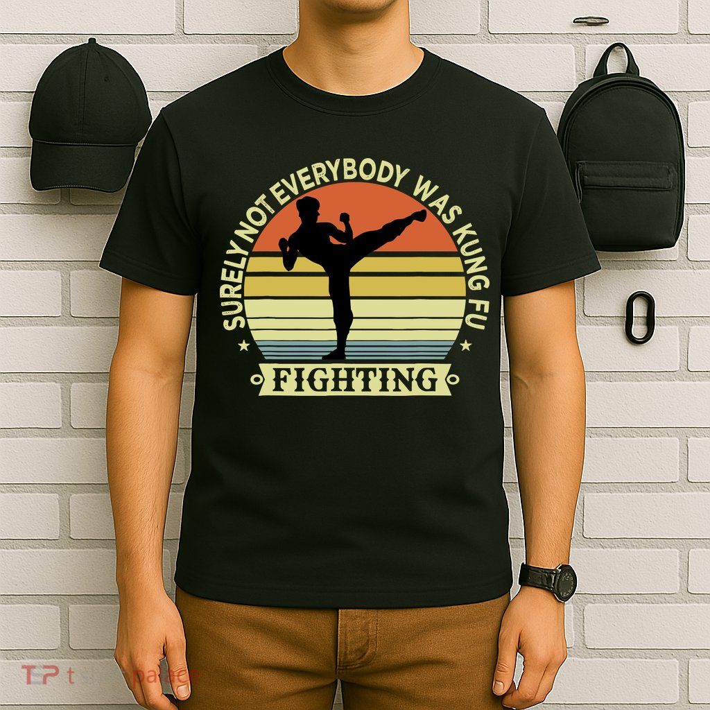Funny Karate Surely Not Everybody Was Kung Fu Fighting T-Shirt