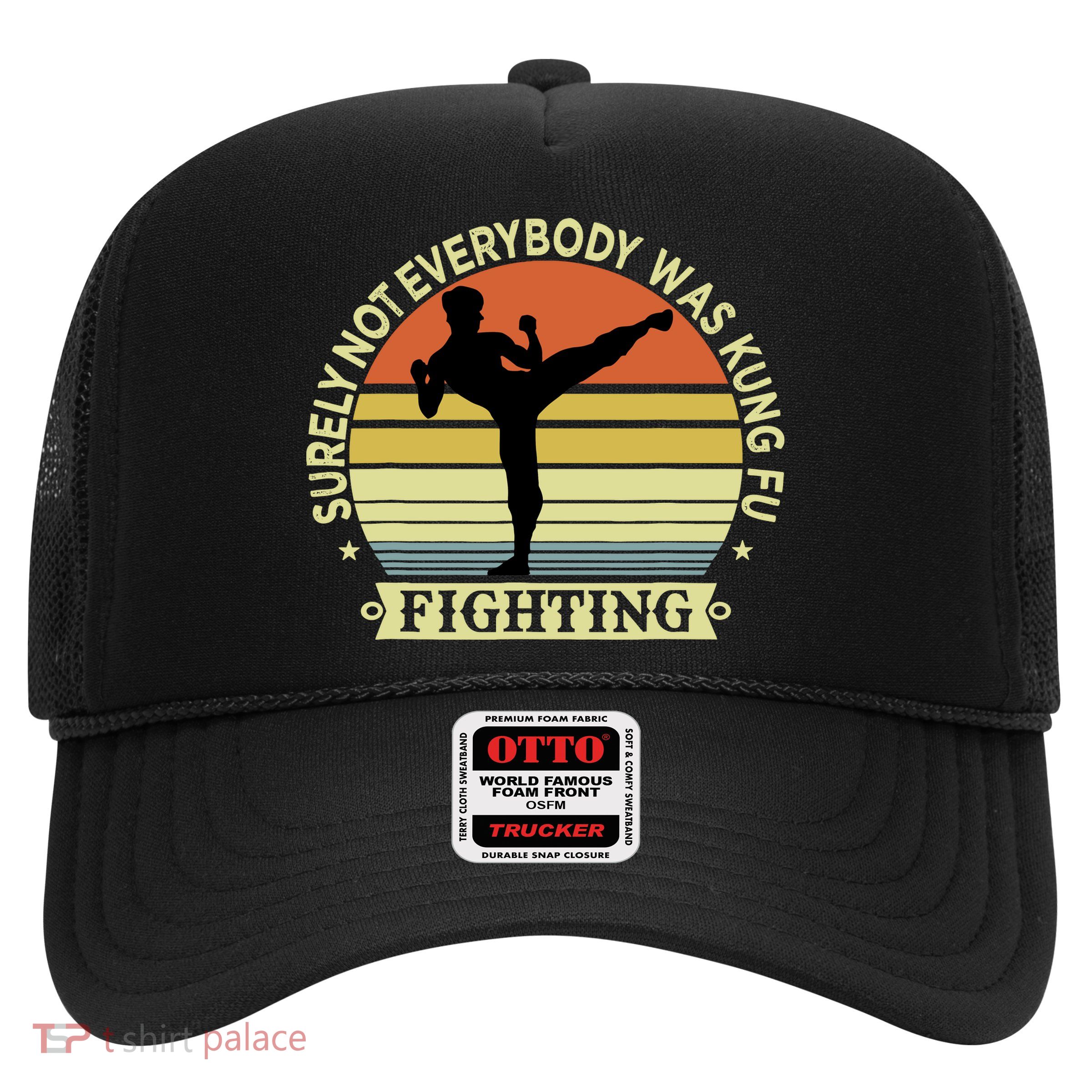 Funny Karate Surely Not Everybody Was Kung Fu Fighting Trucker Hat