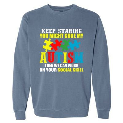 Fuuny Keep Staring Autism Awareness Autistic Garment-Dyed Sweatshirt